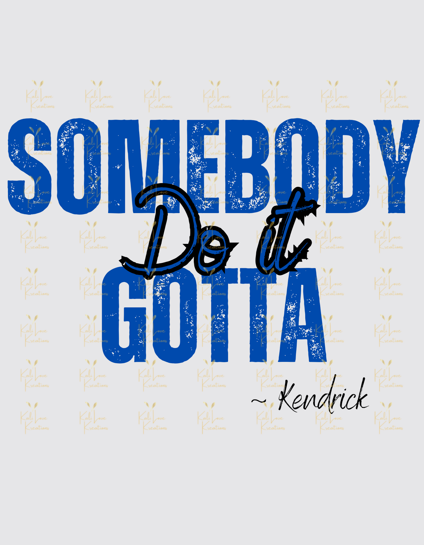 Somebody Gotta Do It Text PNG/SVG Digital Download