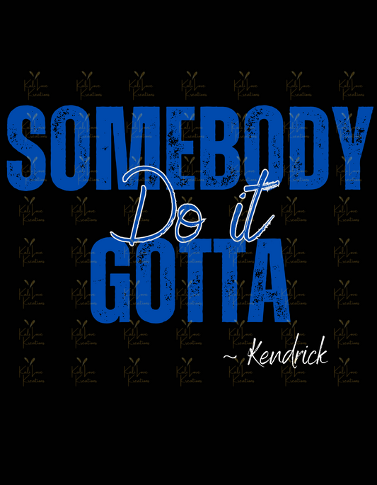 Somebody Gotta Do It Text PNG/SVG Digital Download