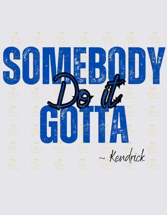 Somebody Gotta Do It Text PNG/SVG Digital Download